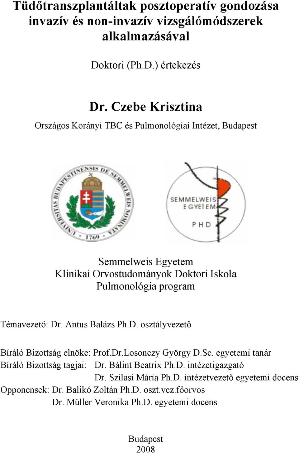 Témavezető: Dr. Antus Balázs Ph.D. osztályvezető Bíráló Bizottság elnöke: Prof.Dr.Losonczy György D.Sc. egyetemi tanár Bíráló Bizottság tagjai: Dr.