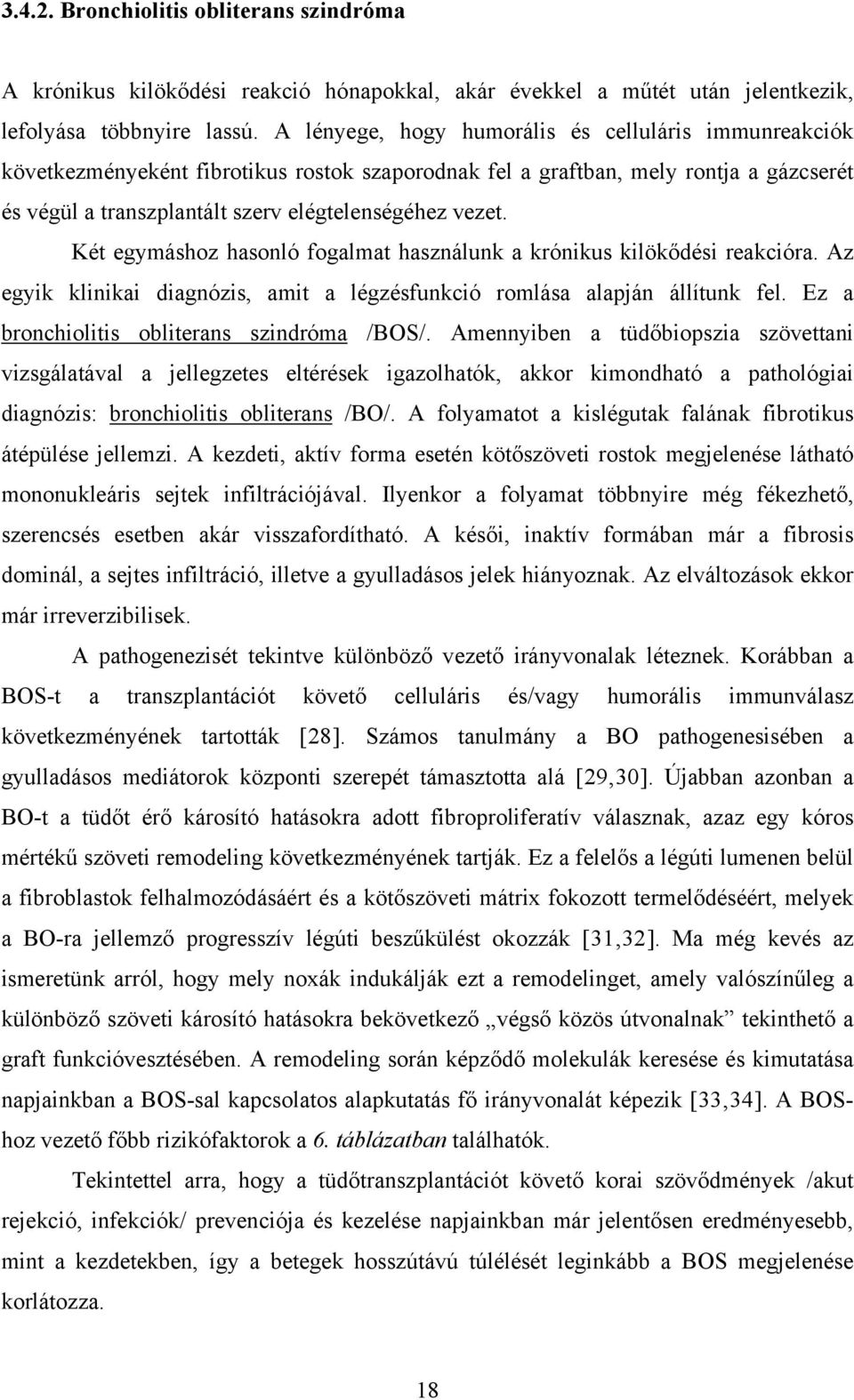 Két egymáshoz hasonló fogalmat használunk a krónikus kilökődési reakcióra. Az egyik klinikai diagnózis, amit a légzésfunkció romlása alapján állítunk fel.