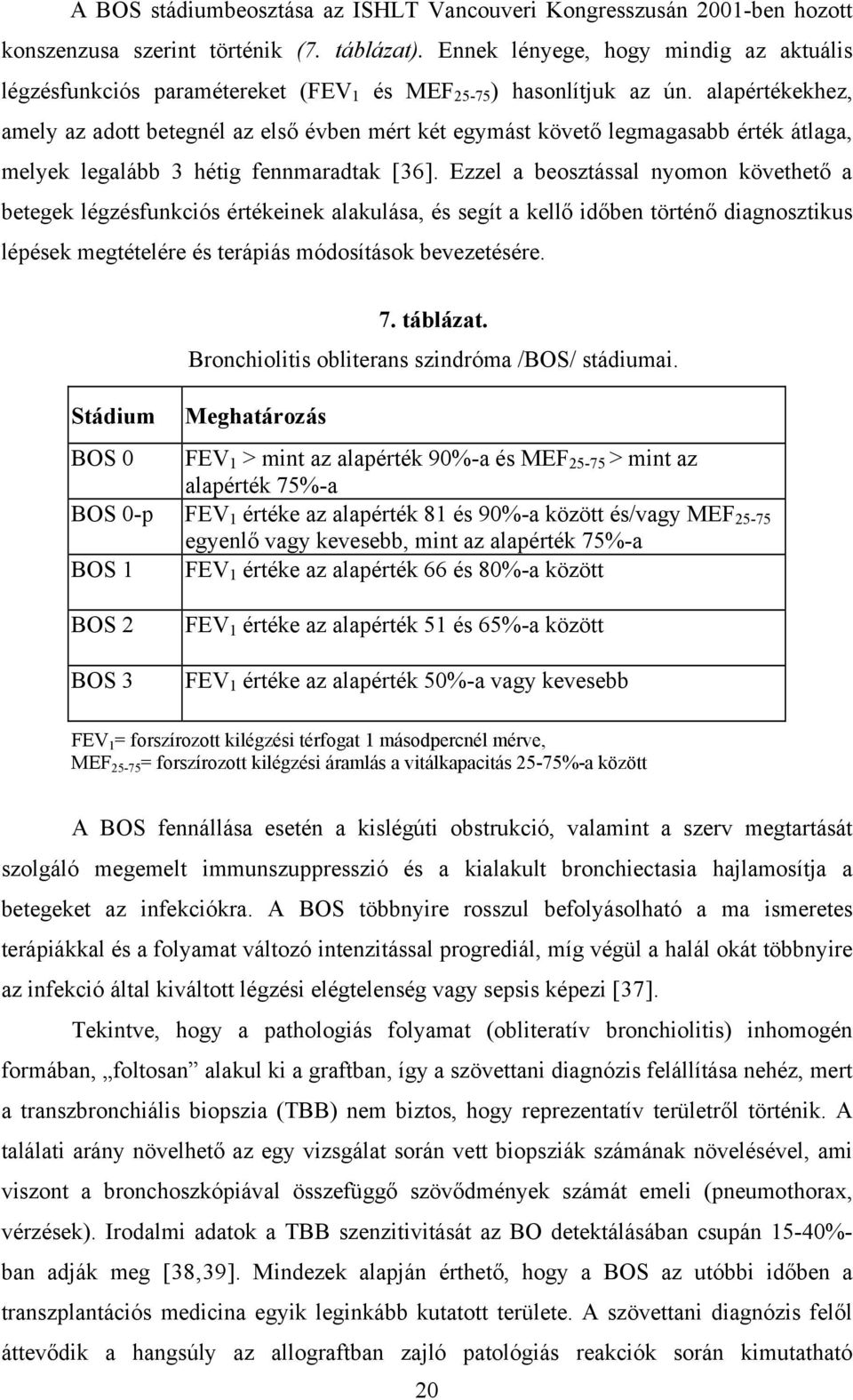 alapértékekhez, amely az adott betegnél az első évben mért két egymást követő legmagasabb érték átlaga, melyek legalább 3 hétig fennmaradtak [36].