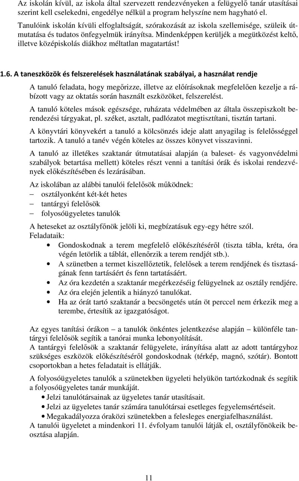 Mindenképpen kerüljék a megütközést keltő, illetve középiskolás diákhoz méltatlan magatartást! 1.6.