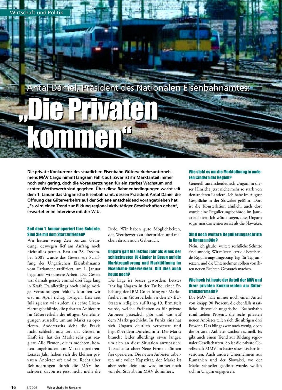 Januar das Ungarische Eisenbahnamt, dessen Präsident Antal Dániel die Öffnung des Güterverkehrs auf der Schiene entscheidend vorangetrieben hat.