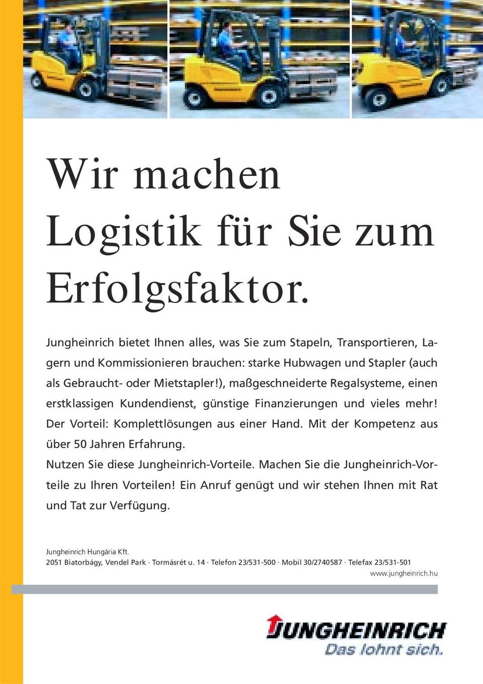 ), maßgeschneiderte Regalsysteme, einen erstklassigen Kundendienst, günstige Finanzierungen und vieles mehr! Der Vorteil: Komplettlösungen aus einer Hand.