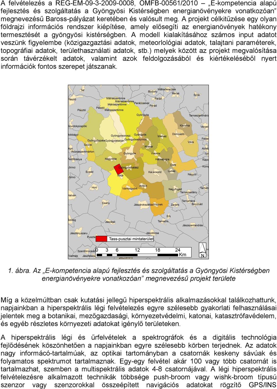 A modell kialakításához számos input adatot veszünk figyelembe (közigazgaztási adatok, meteorlológiai adatok, talajtani paraméterek, topográfiai adatok, területhasználati adatok, stb.