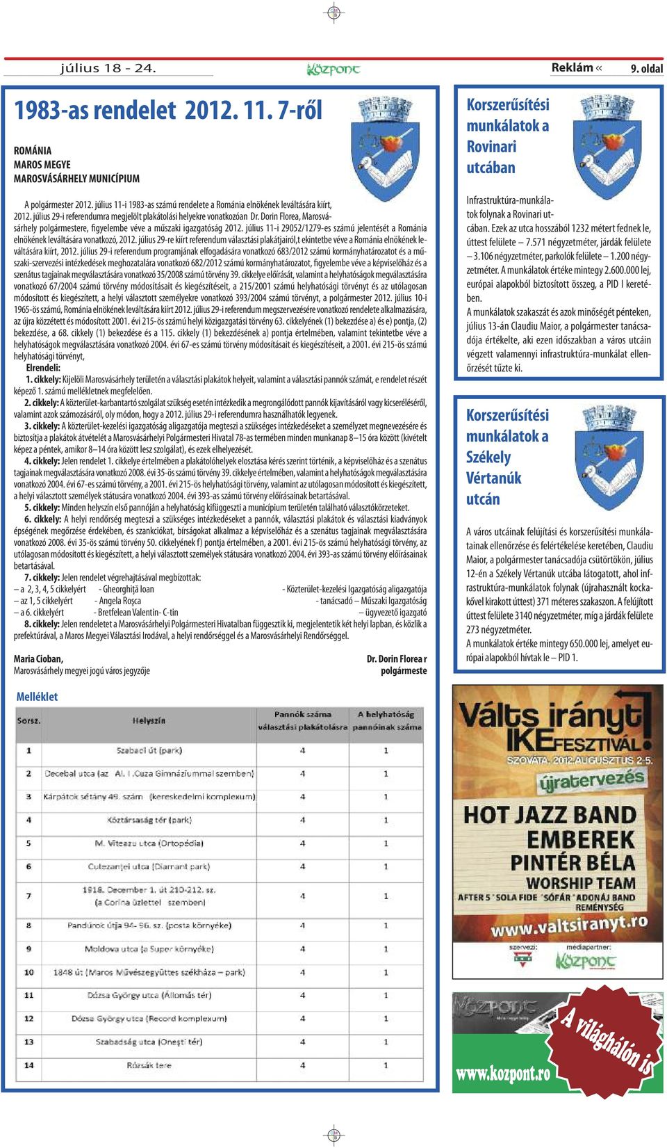 Dorin Florea, Marosvásárhely polgármestere, figyelembe véve a műszaki igazgatóság 2012. július 11-i 29052/1279-es számú jelentését a Románia elnökének leváltására vonatkozó, 2012.