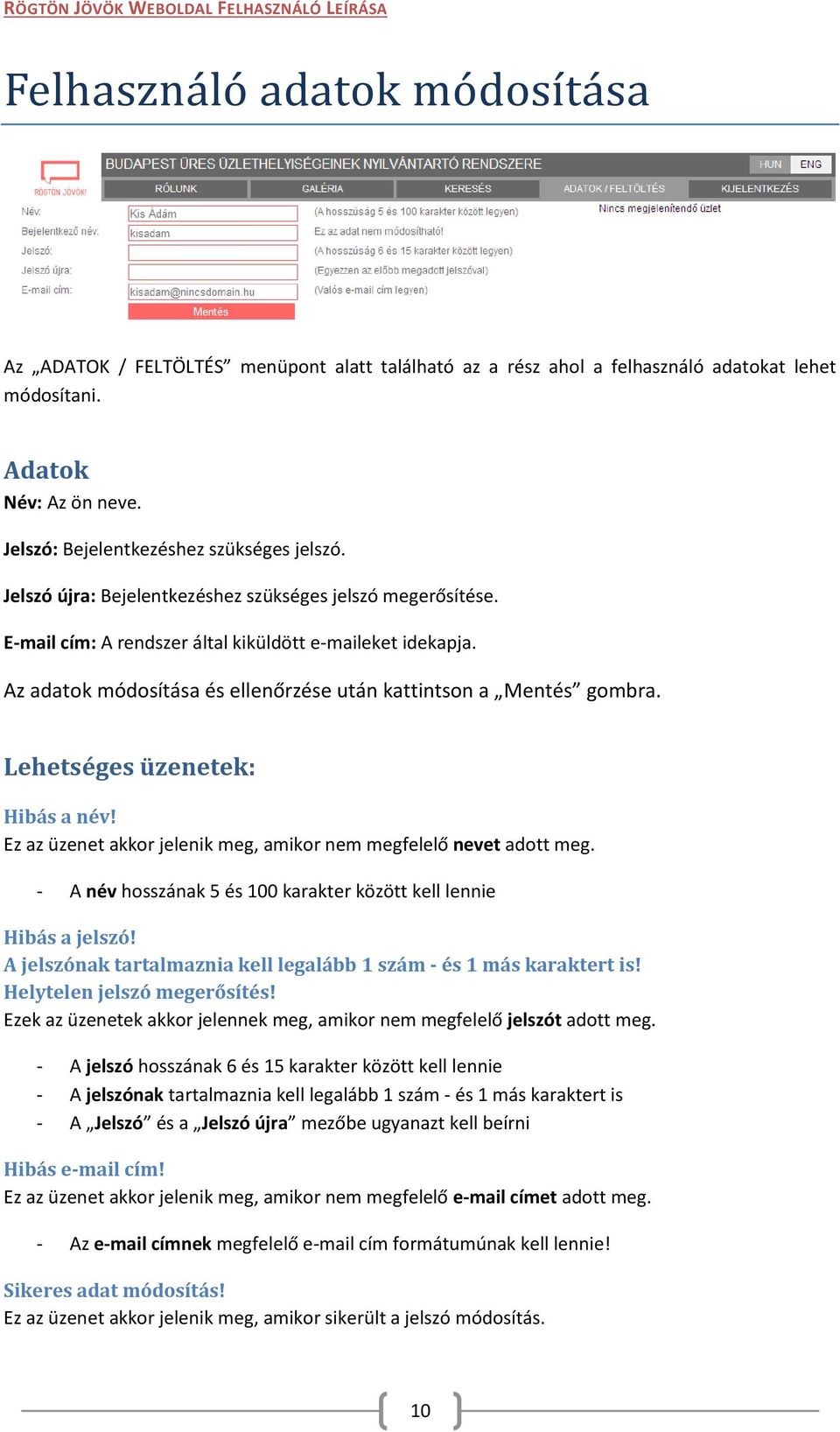 Ha a cím formája például: Közterület utca 13/A akkor ide a /A kerül.