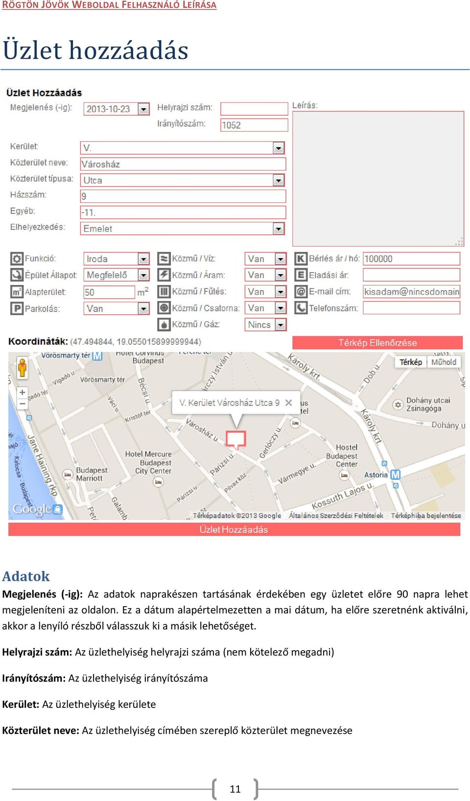 cím: Az üzlethelyiséget kiadó/eladó e-mail címe Telefonszám: Az üzlethelyiséget kiadó/eladó telefonszáma (nem kötelező megadni) Az adatok megadása és ellenőrzése után rá kell kattintani a Térkép