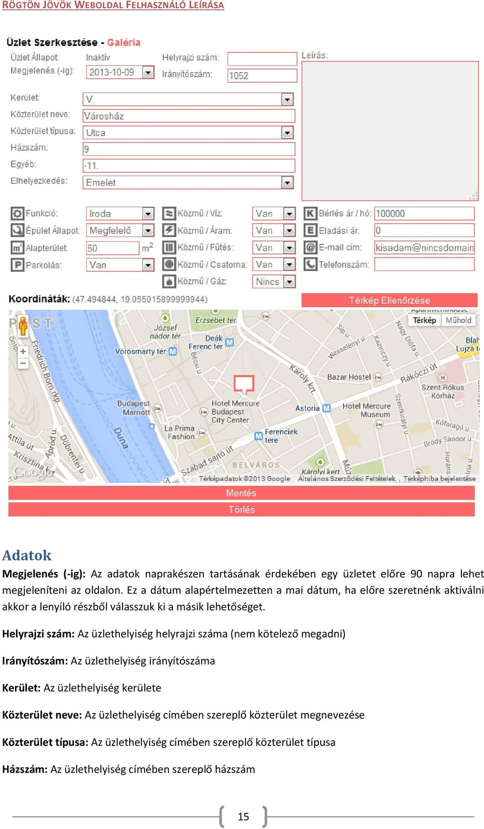Amennyiben nem a megfelelő helyre rakta az üzletet a térképen kattintással el tudja mozgatni a jelzést. Az adatok módosítása és ellenőrzése után kattintson a Mentés gombra.