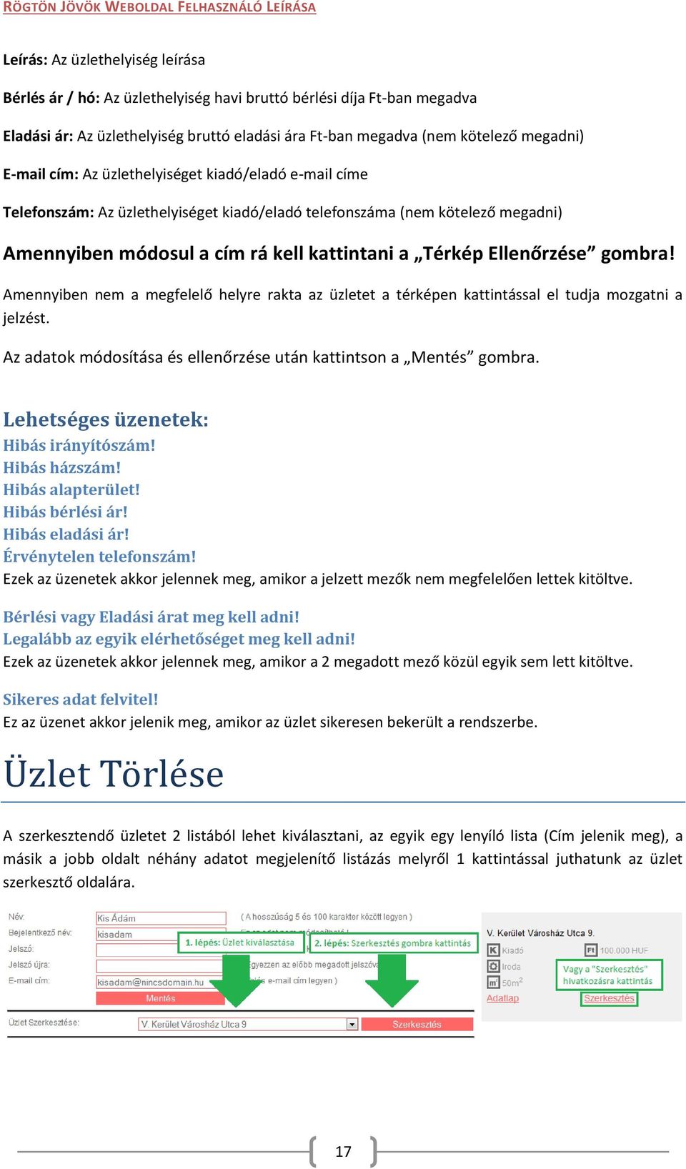 Alapból az üzlet címe és a megjelenés (-ig) dátum jelenik meg, de az üzletre kattintva több információ is megtekinthető vagy akár az üzlet szerkesztő felületére vagy adatlapjára is el lehet jutni.