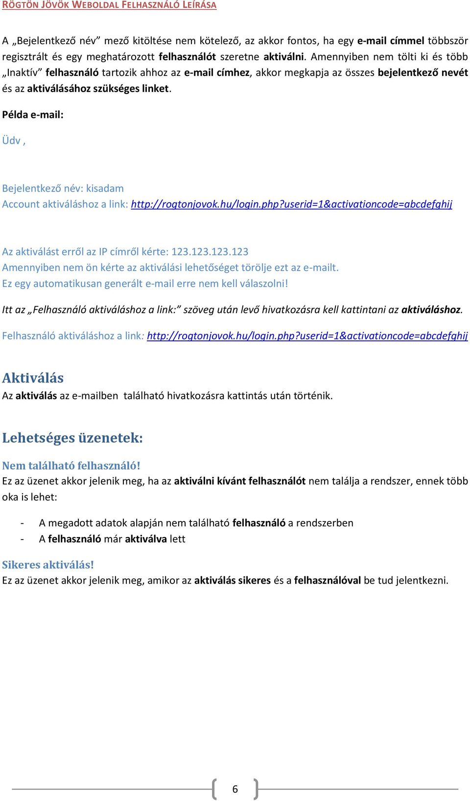 Lehetséges üzenetek: Sikertelen bejelentkezés!