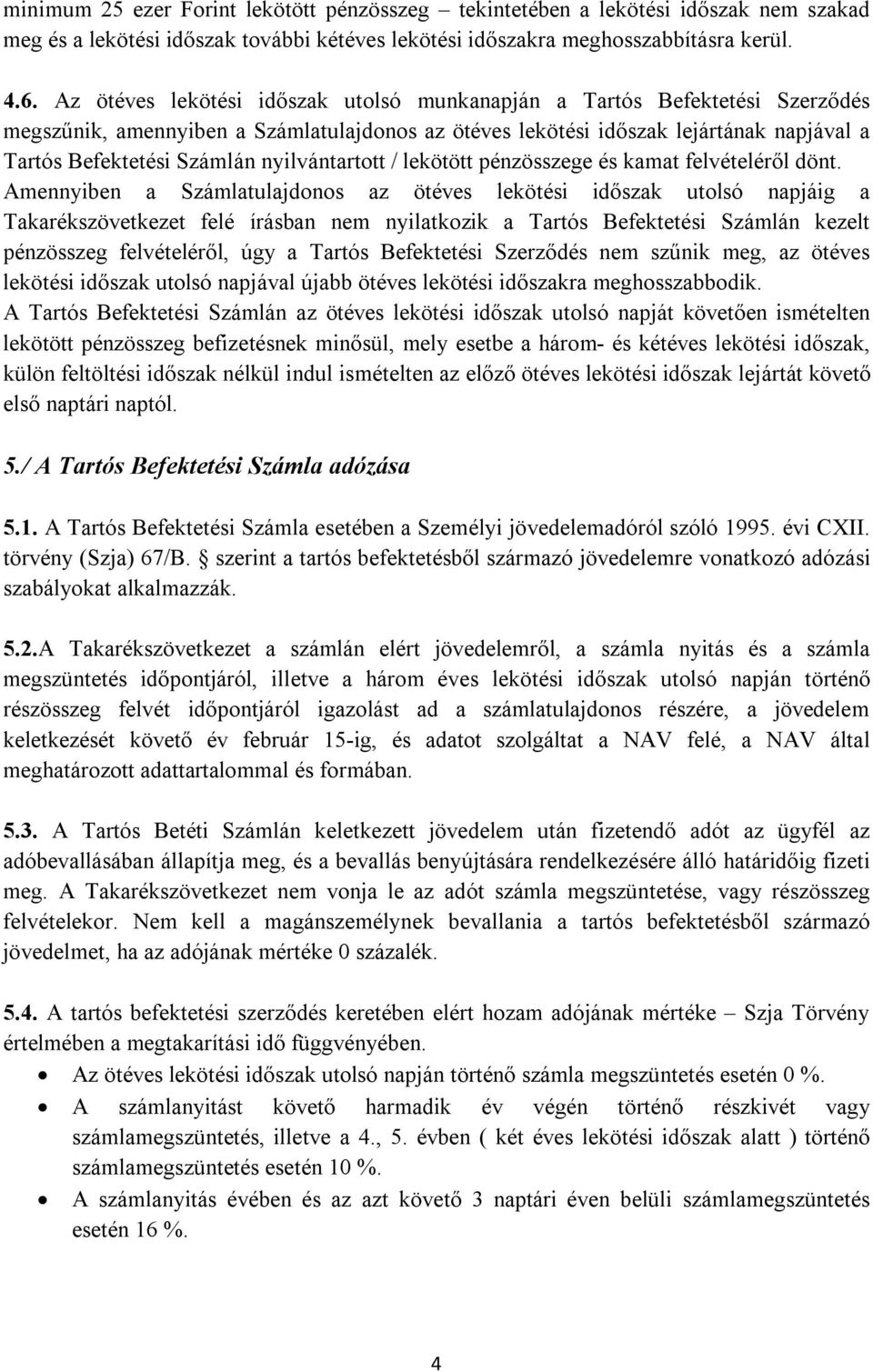 nyilvántartott / lekötött pénzösszege és kamat felvételéről dönt.