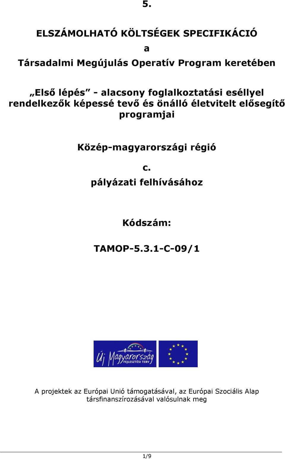 programjai Közép-magyarországi régió c. pályázati felhívásához Kódszám: TAMOP-5.3.
