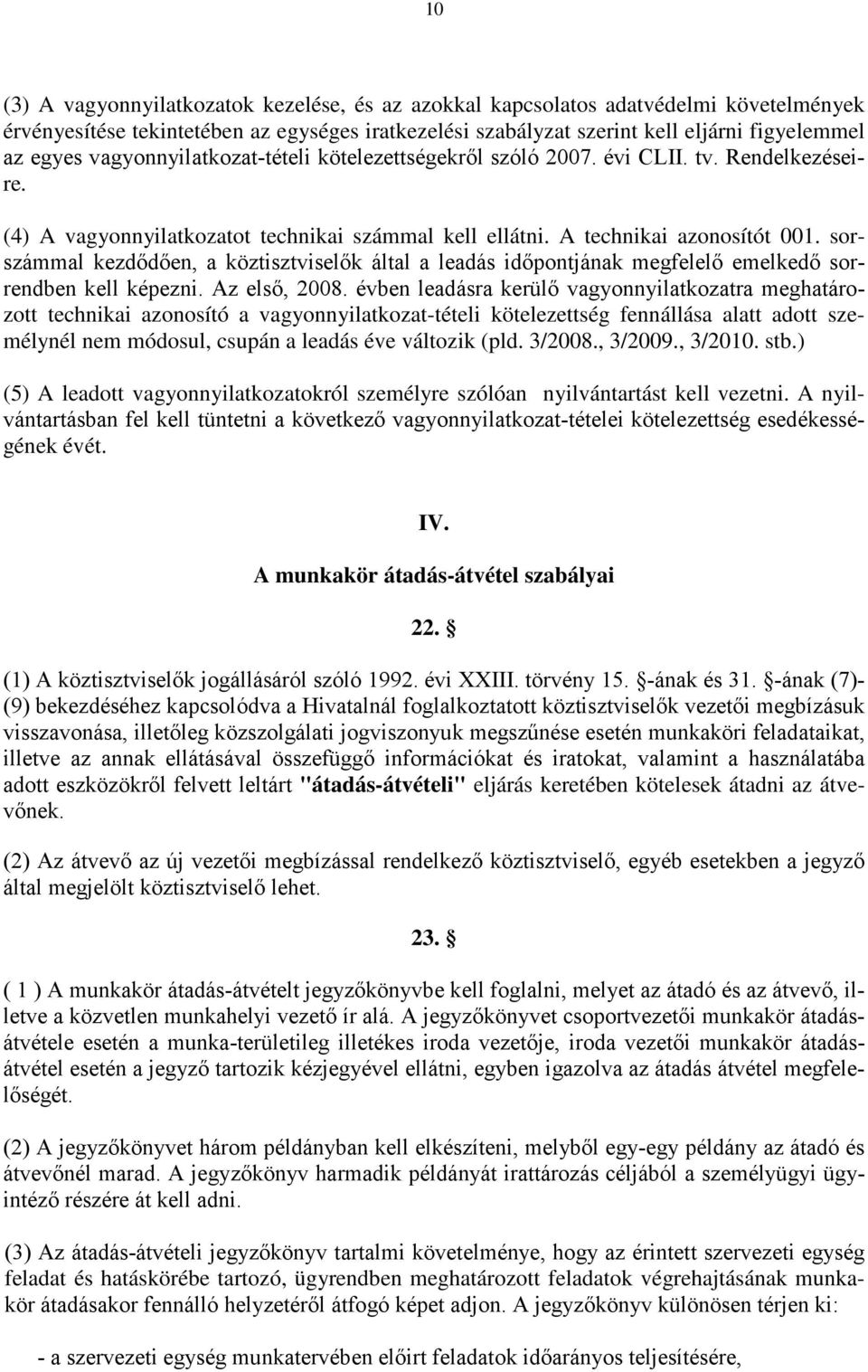 sorszámmal kezdődően, a köztisztviselők által a leadás időpontjának megfelelő emelkedő sorrendben kell képezni. Az első, 2008.