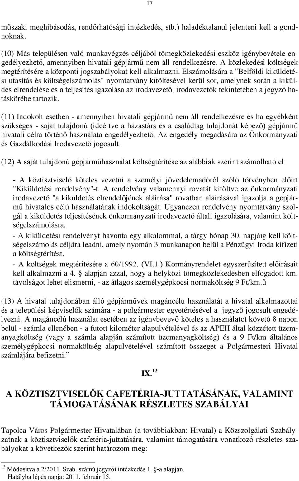 A közlekedési költségek megtérítésére a központi jogszabályokat kell alkalmazni.