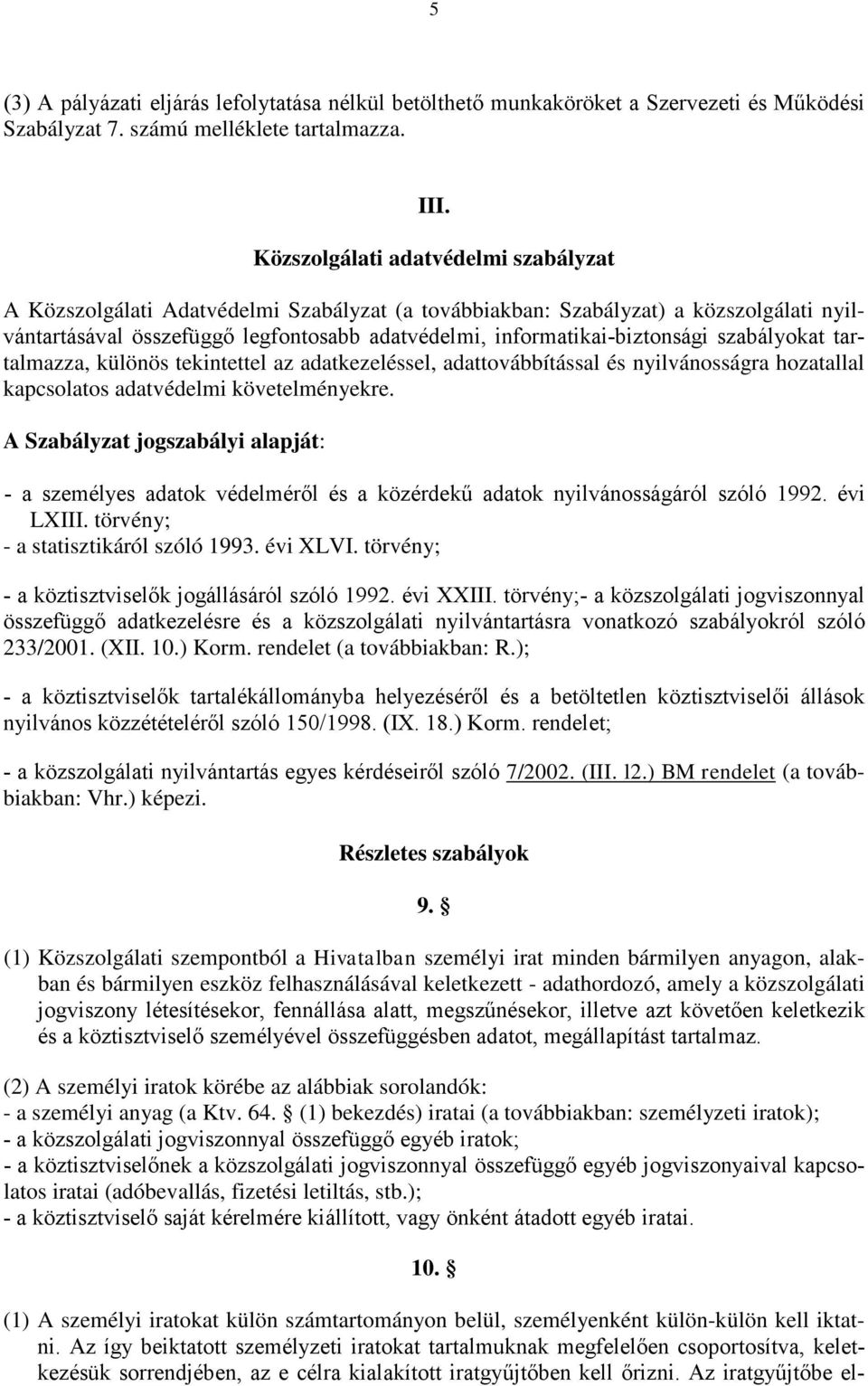 szabályokat tartalmazza, különös tekintettel az adatkezeléssel, adattovábbítással és nyilvánosságra hozatallal kapcsolatos adatvédelmi követelményekre.