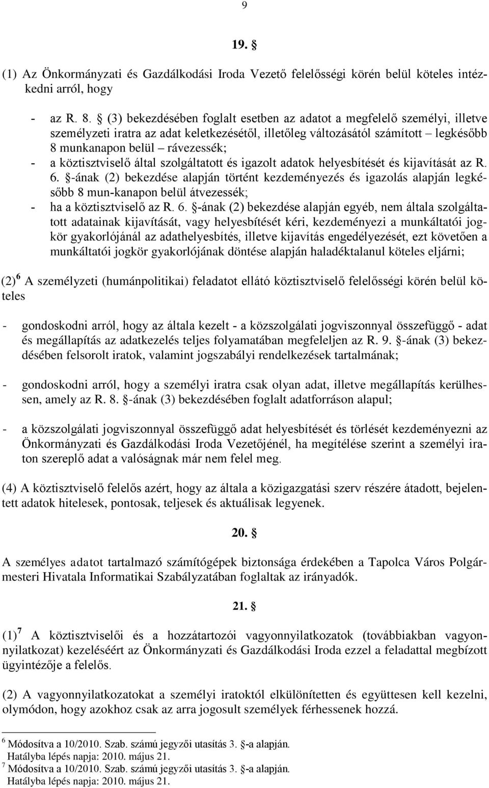 köztisztviselő által szolgáltatott és igazolt adatok helyesbítését és kijavítását az R. 6.