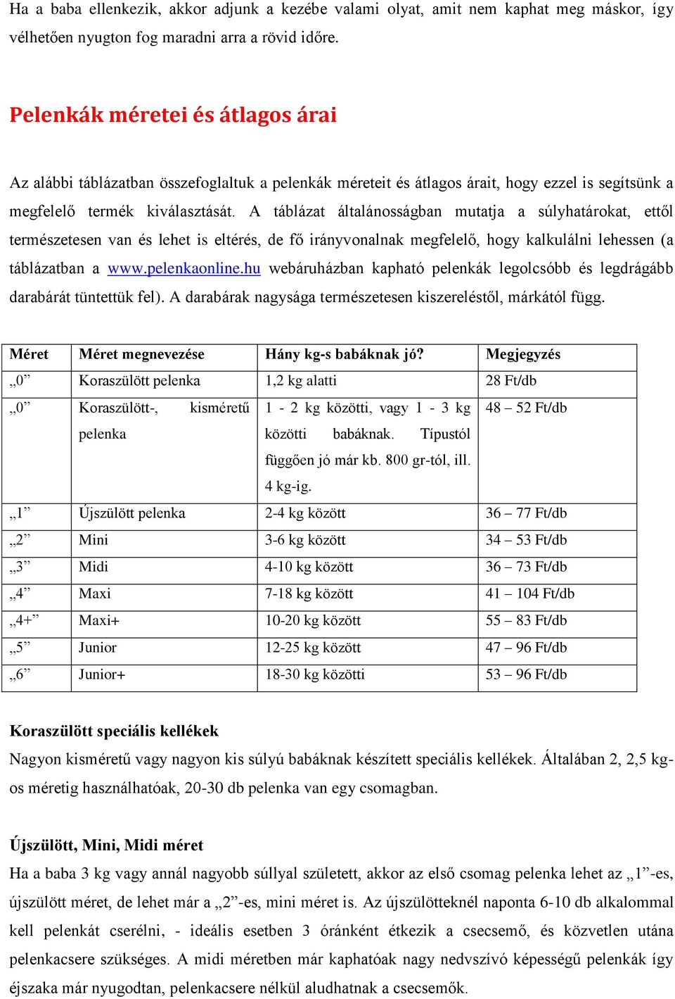 A táblázat általánosságban mutatja a súlyhatárokat, ettől természetesen van és lehet is eltérés, de fő irányvonalnak megfelelő, hogy kalkulálni lehessen (a táblázatban a www.pelenkaonline.