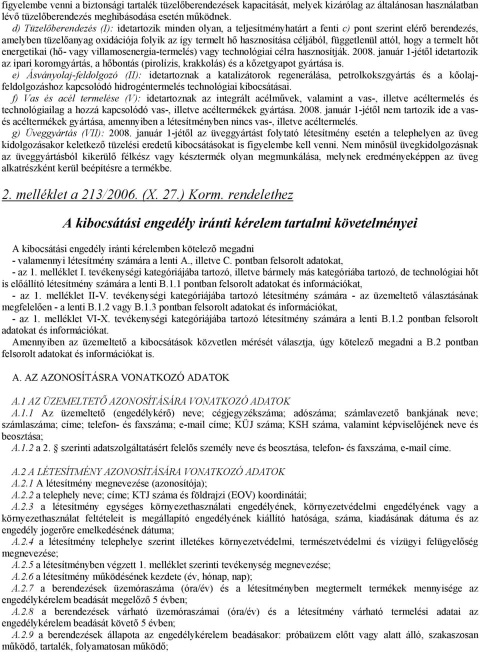 függetlenül attól, hogy a termelt hőt energetikai (hő- vagy villamosenergia-termelés) vagy technológiai célra hasznosítják. 2008.