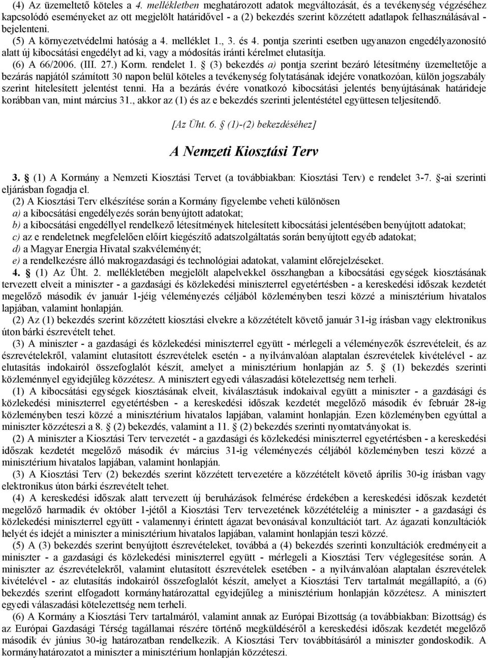 bejelenteni. (5) A környezetvédelmi hatóság a 4. melléklet 1., 3. és 4.