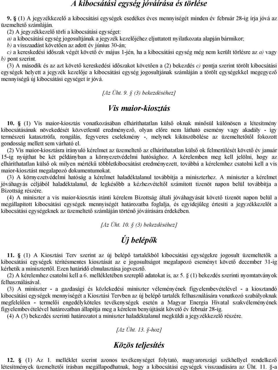 30-án; c) a kereskedési időszak végét követő év május 1-jén, ha a kibocsátási egység még nem került törlésre az a) vagy b) pont szerint.