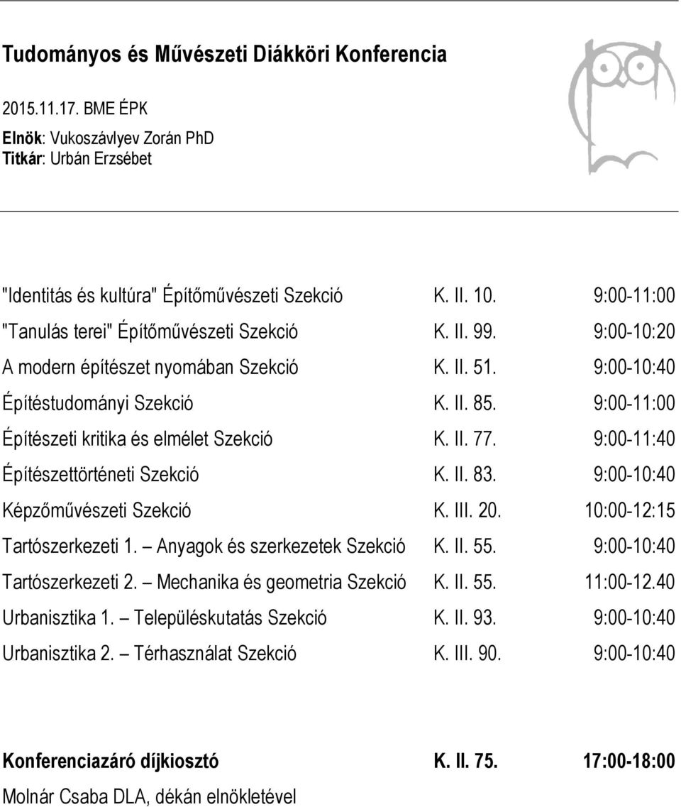 II. 77. -11:40 Építészettörténeti Szekció K. II. 83. -10:40 Képzőművészeti Szekció K. III. 20. -12:15 Tartószerkezeti 1. Anyagok és szerkezetek Szekció K. II. 55. -10:40 Tartószerkezeti 2.