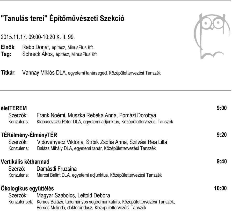 Tanszék TÉRélmény-ÉlményTÉR Szerzők: Vidovenyecz Viktória, Strbik Zsófia Anna, Szilvási Rea Lilla Balázs Mihály DLA, egyetemi tanár, Középülettervezési Tanszék Vertikális kétharmad Szerző: Damásdi