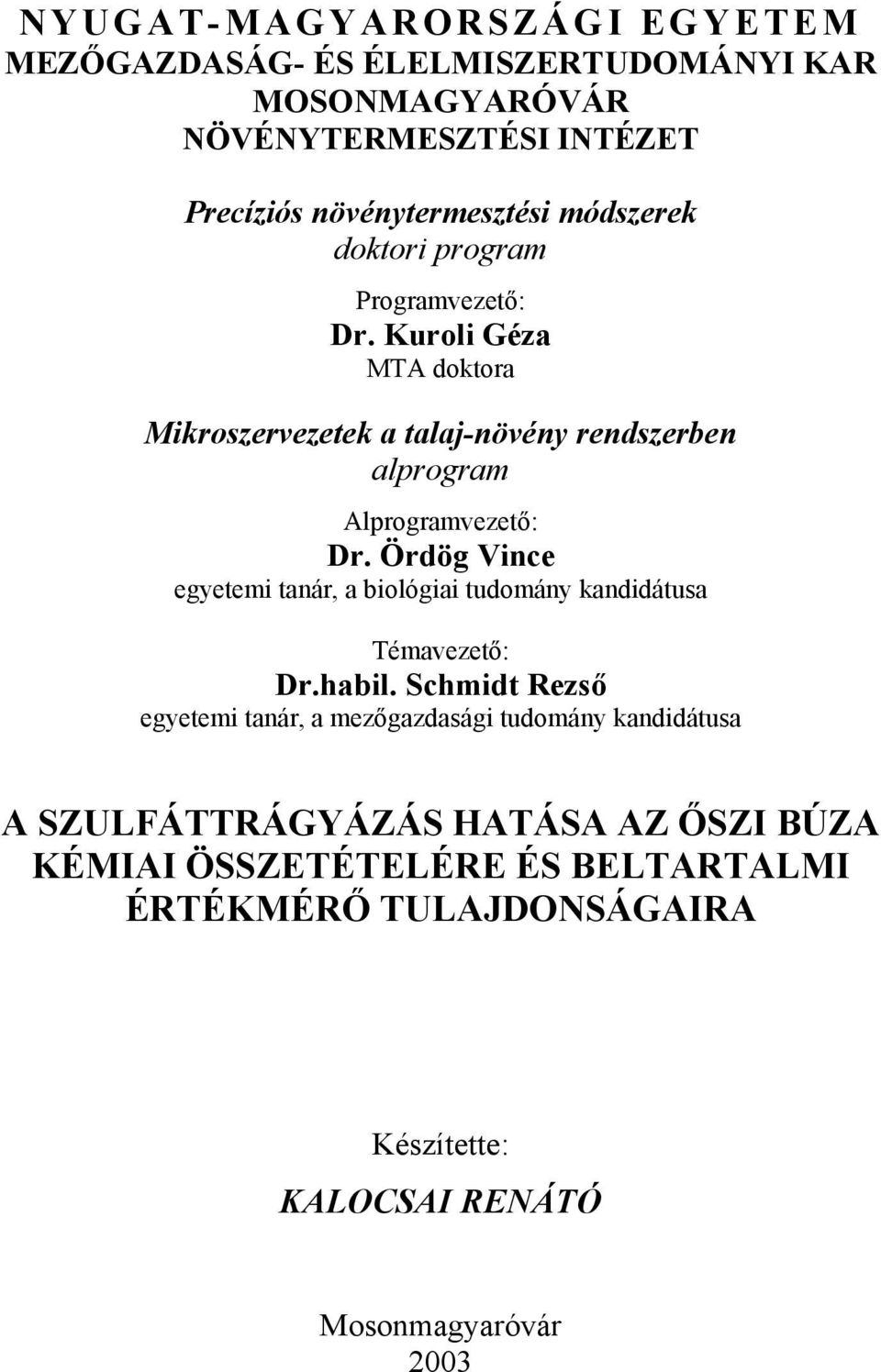 Ördög Vince egyetemi tanár, a biológiai tudomány kandidátusa Témavezető: Dr.habil.