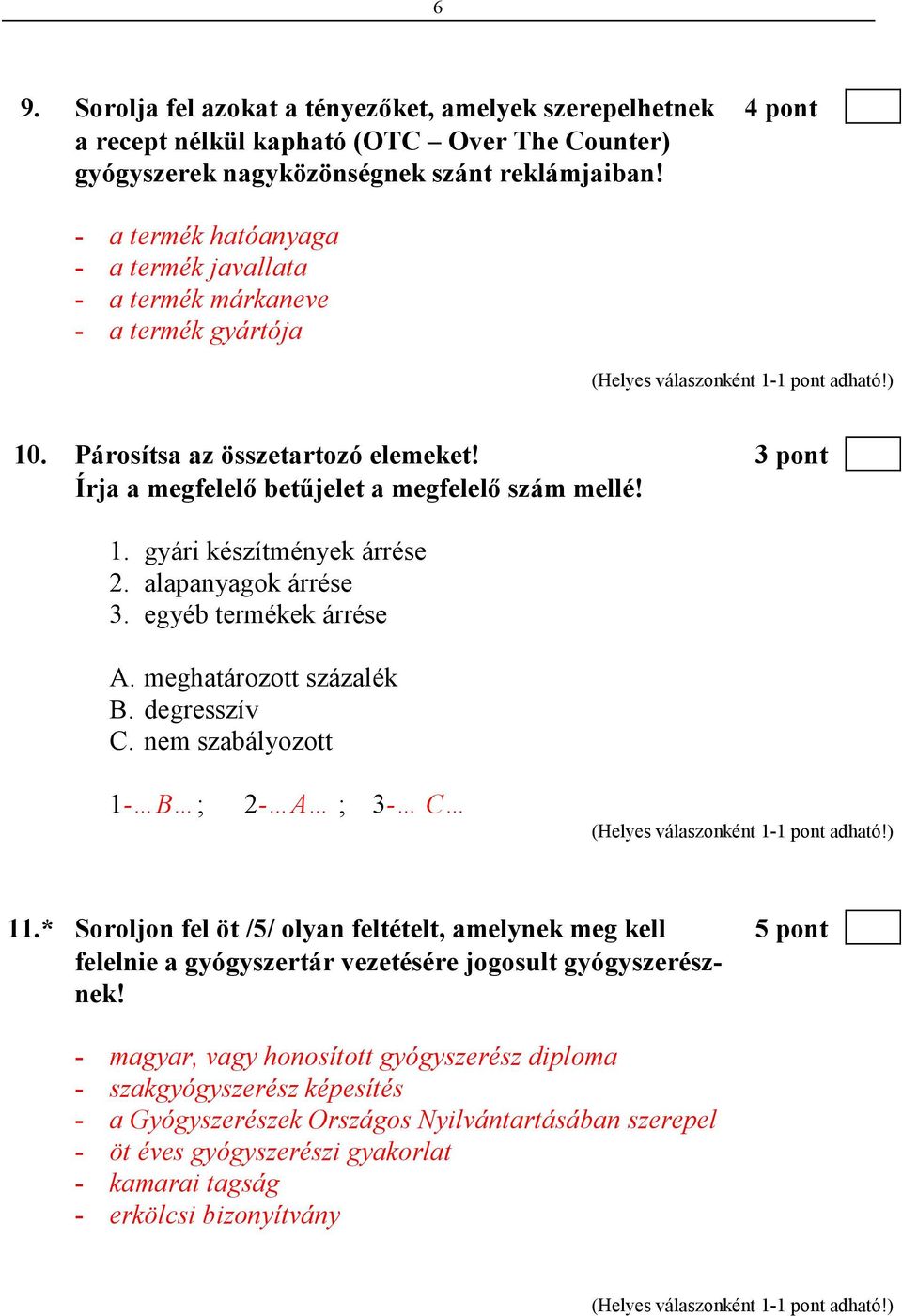 alapanyagok árrése 3. egyéb termékek árrése A. meghatározott százalék B. degresszív C. nem szabályozott 1- B ; 2- A ; 3- C 11.