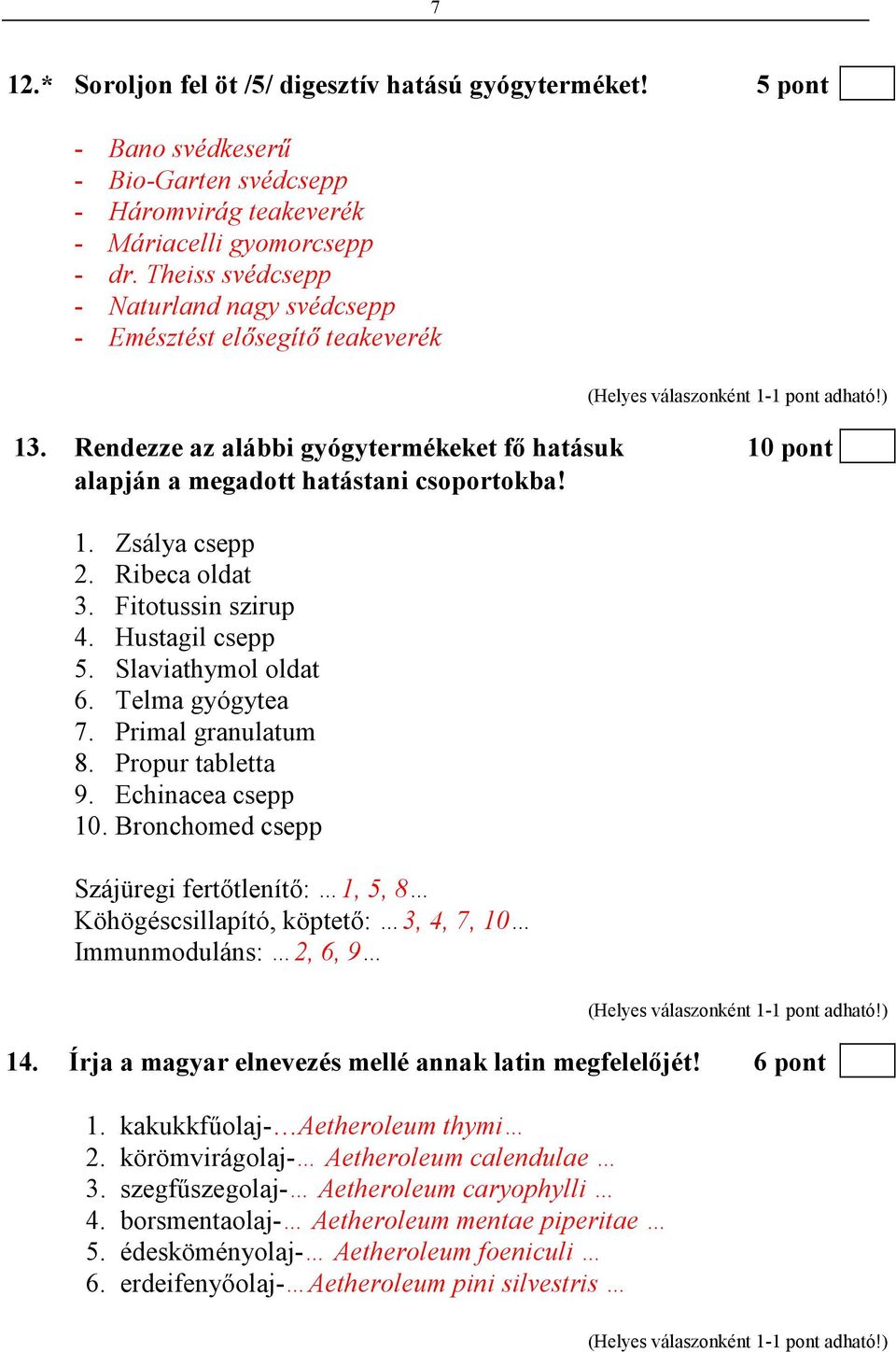 Ribeca oldat 3. Fitotussin szirup 4. Hustagil csepp 5. Slaviathymol oldat 6. Telma gyógytea 7. Primal granulatum 8. Propur tabletta 9. Echinacea csepp 10.