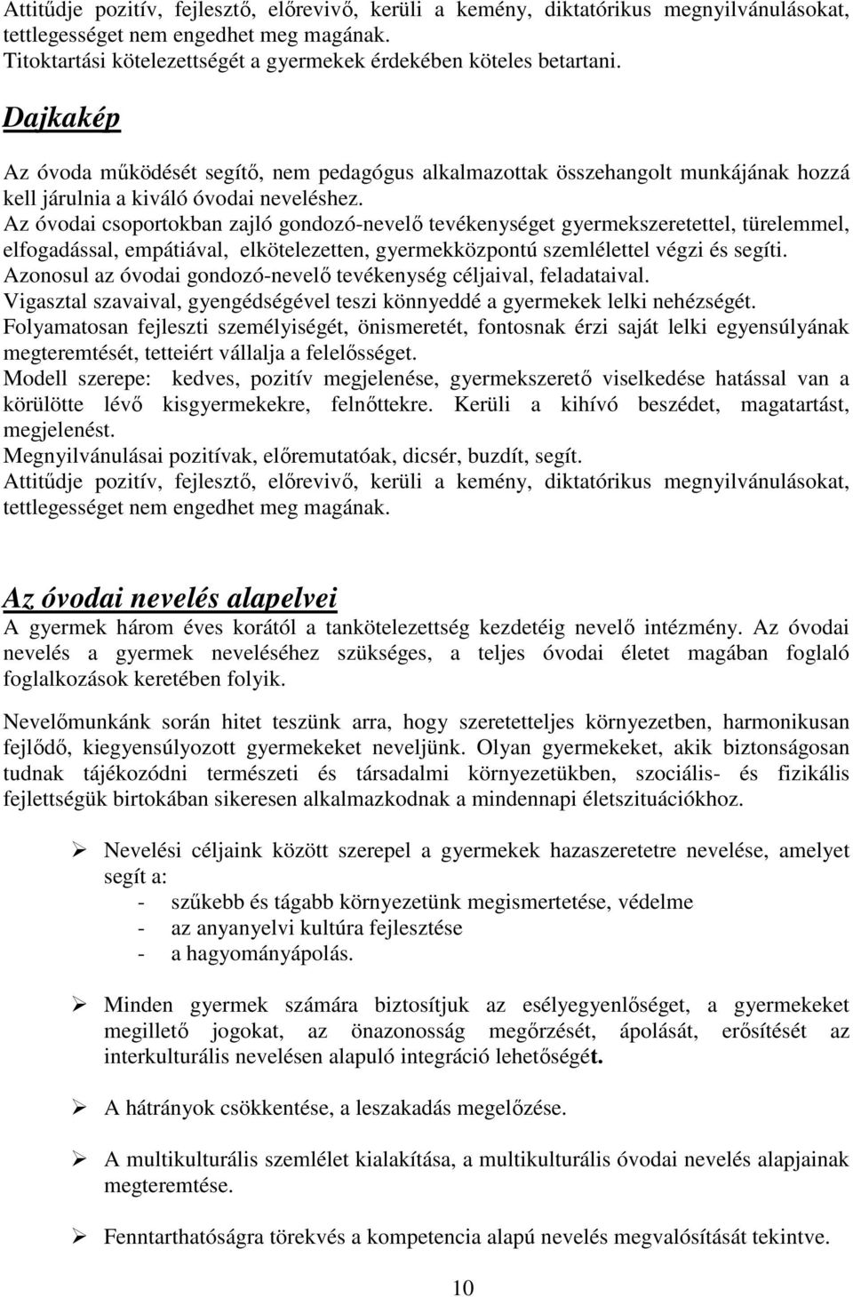 Dajkakép Az óvoda működését segítő, nem pedagógus alkalmazottak összehangolt munkájának hozzá kell járulnia a kiváló óvodai neveléshez.