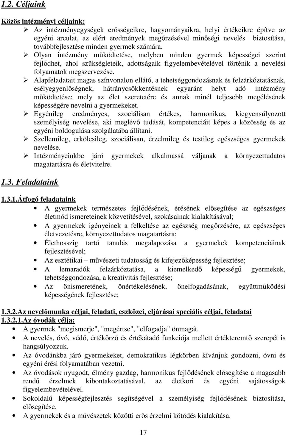 Olyan intézmény működtetése, melyben minden gyermek képességei szerint fejlődhet, ahol szükségleteik, adottságaik figyelembevételével történik a nevelési folyamatok megszervezése.