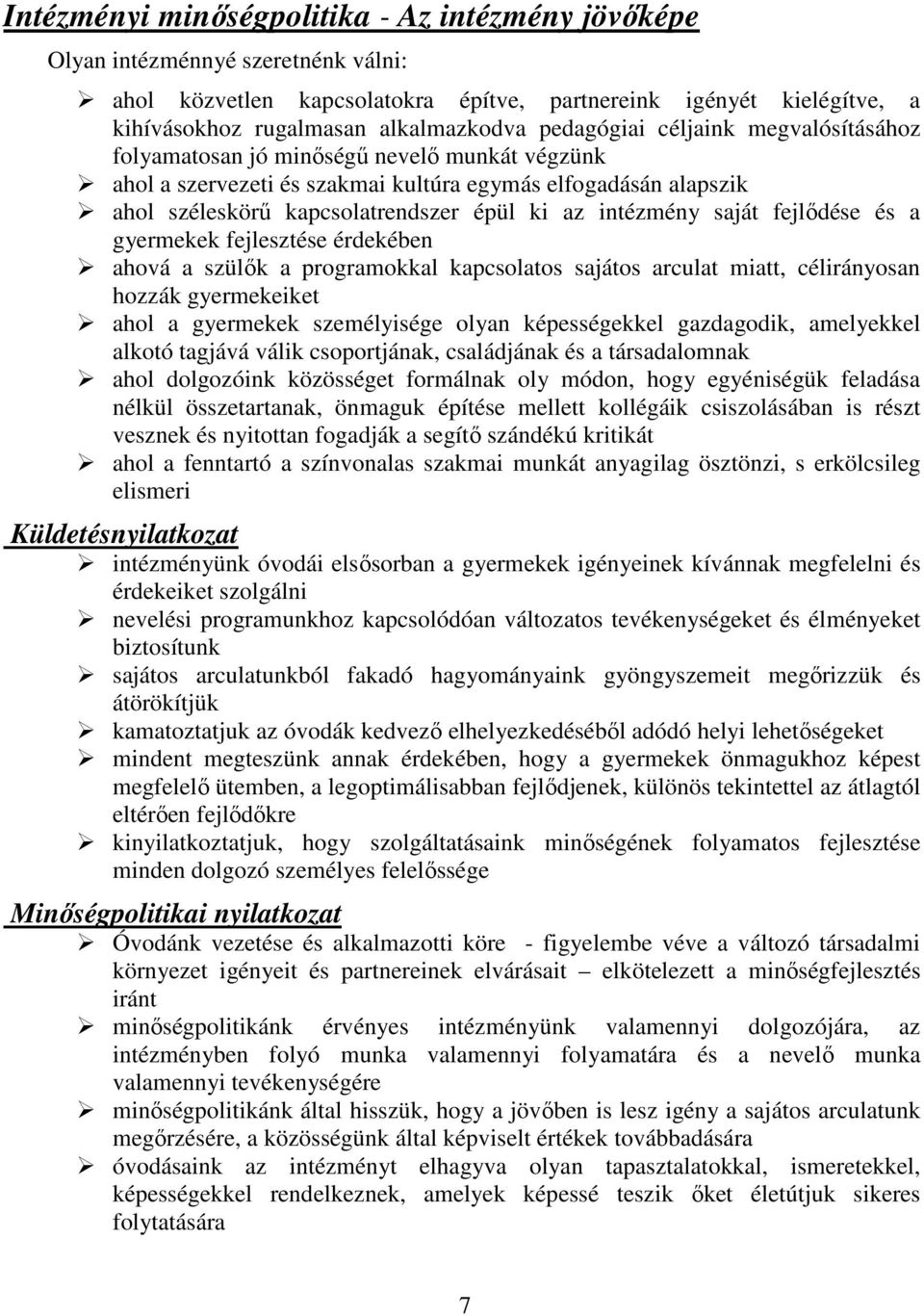 intézmény saját fejlődése és a gyermekek fejlesztése érdekében ahová a szülők a programokkal kapcsolatos sajátos arculat miatt, célirányosan hozzák gyermekeiket ahol a gyermekek személyisége olyan