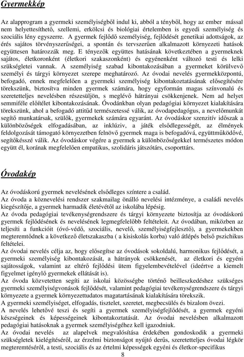 E tényezők együttes hatásának következtében a gyermeknek sajátos, életkoronként (életkori szakaszonként) és egyénenként változó testi és lelki szükségletei vannak.