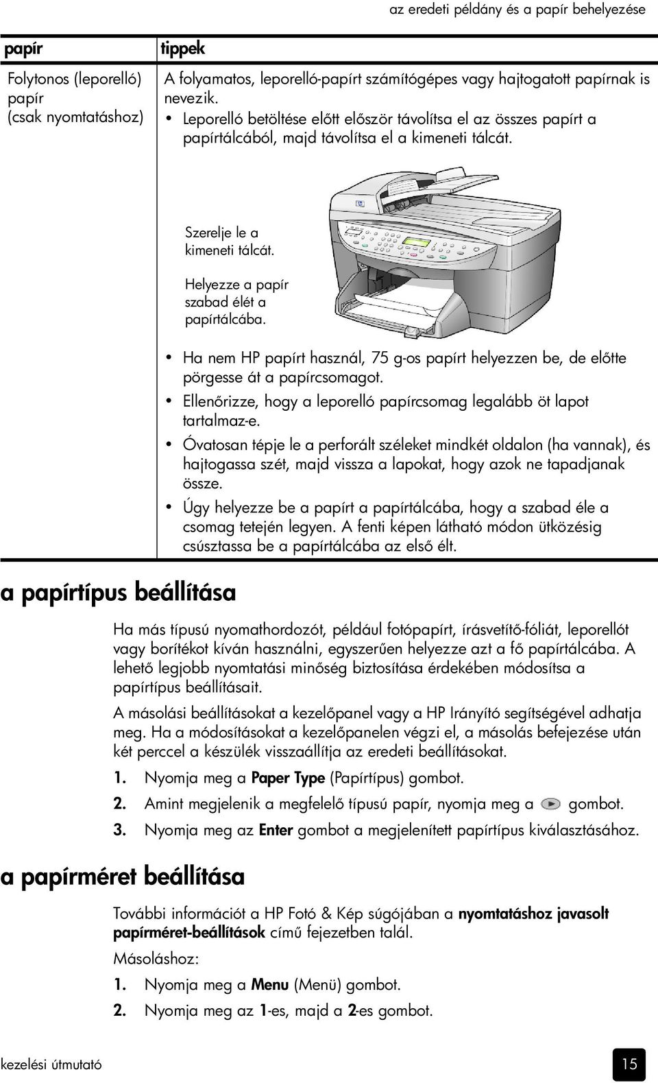 a papírtípus beállítása Ha más típusú nyomathordozót, például fotópapírt, írásvetít -fóliát, leporellót vagy borítékot kíván használni, egyszer en helyezze azt a f papírtálcába.