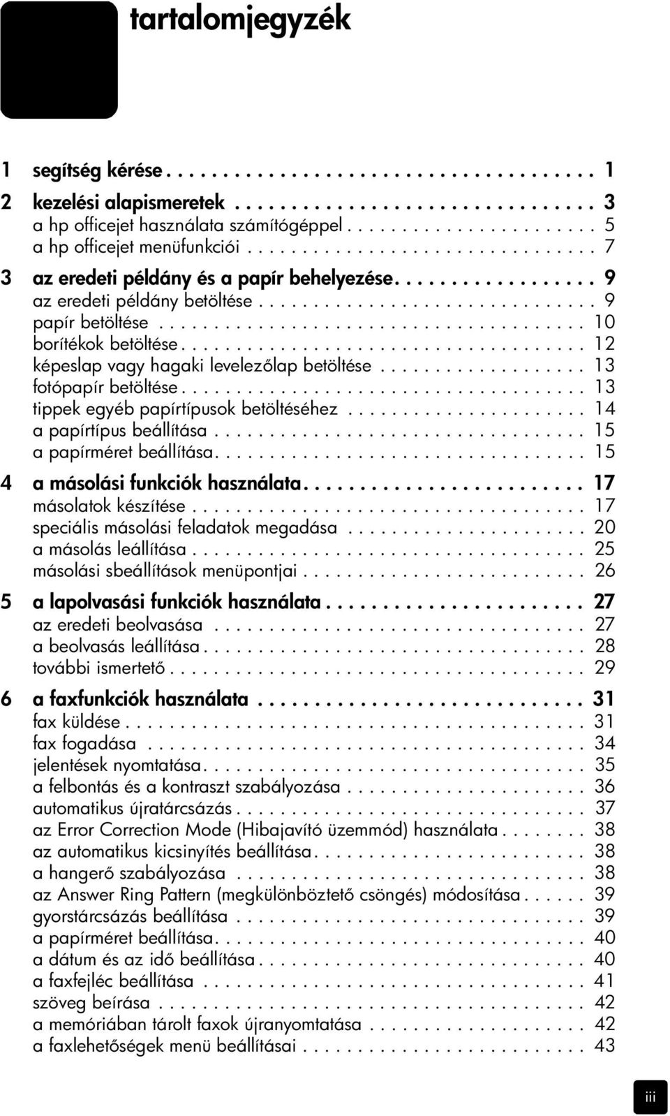 ...................................... 10 borítékok betöltése..................................... 12 képeslap vagy hagaki levelez lap betöltése................... 13 fotópapír betöltése.