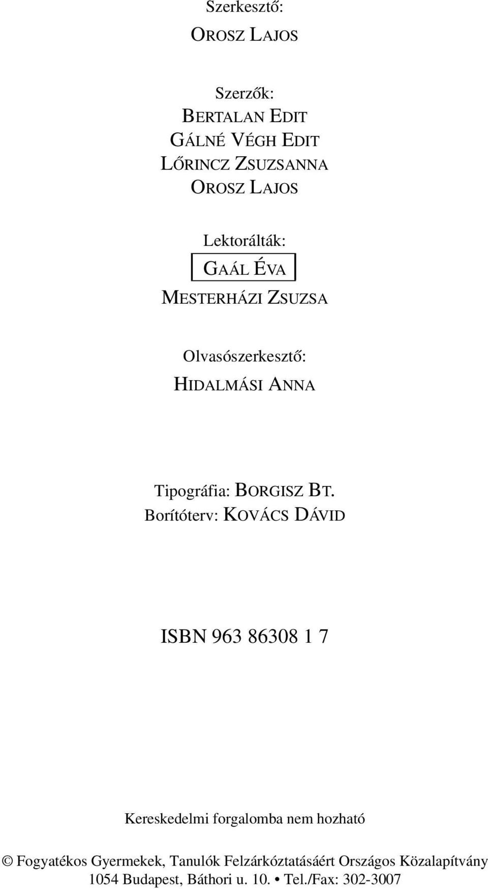 Borítóterv: KOVÁCS DÁVID ISBN 963 86308 1 7 Kereskedelmi forgalomba nem hozható Fogyatékos