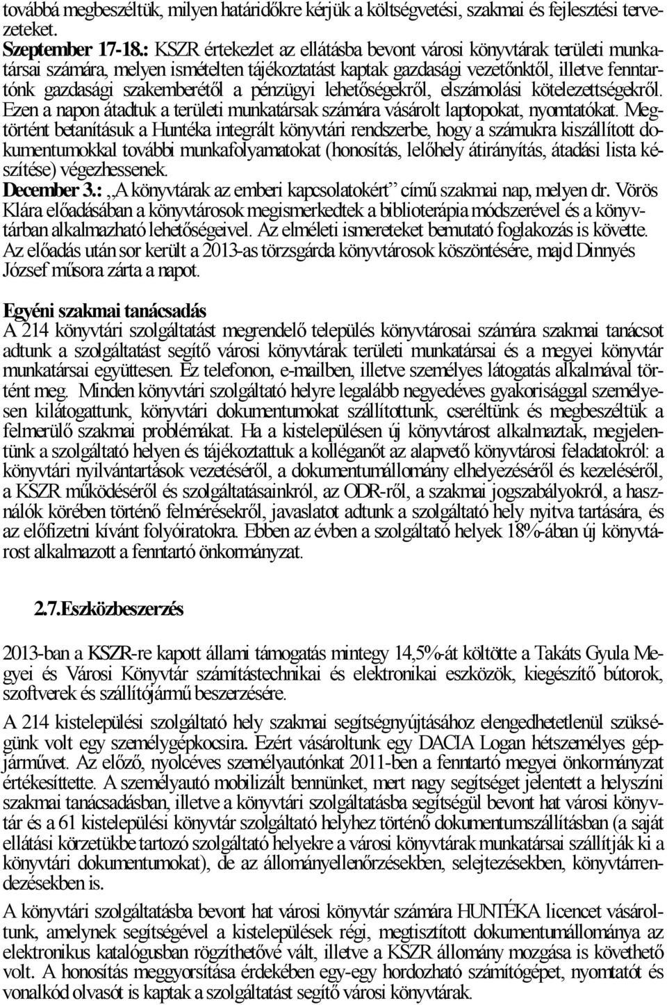 pénzügyi lehetőségekről, elszámolási kötelezettségekről. Ezen a napon átadtuk a területi munkatársak számára vásárolt laptopokat, nyomtatókat.