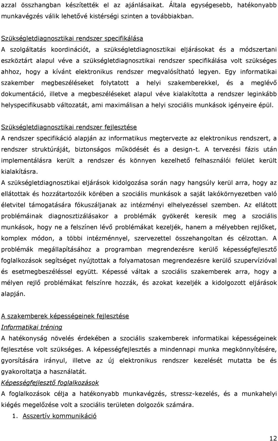 specifikálása volt szükséges ahhoz, hogy a kívánt elektronikus rendszer megvalósítható legyen.