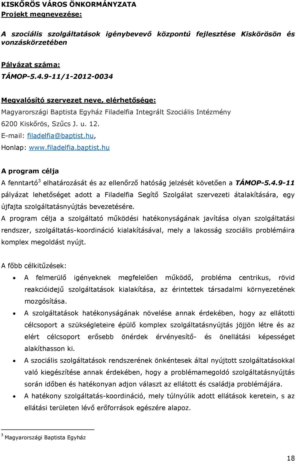 hu, Honlap: www.filadelfia.baptist.hu A program célja A fenntartó 3 elhatározását és az ellenőrző hatóság jelzését követően a TÁMOP-5.4.