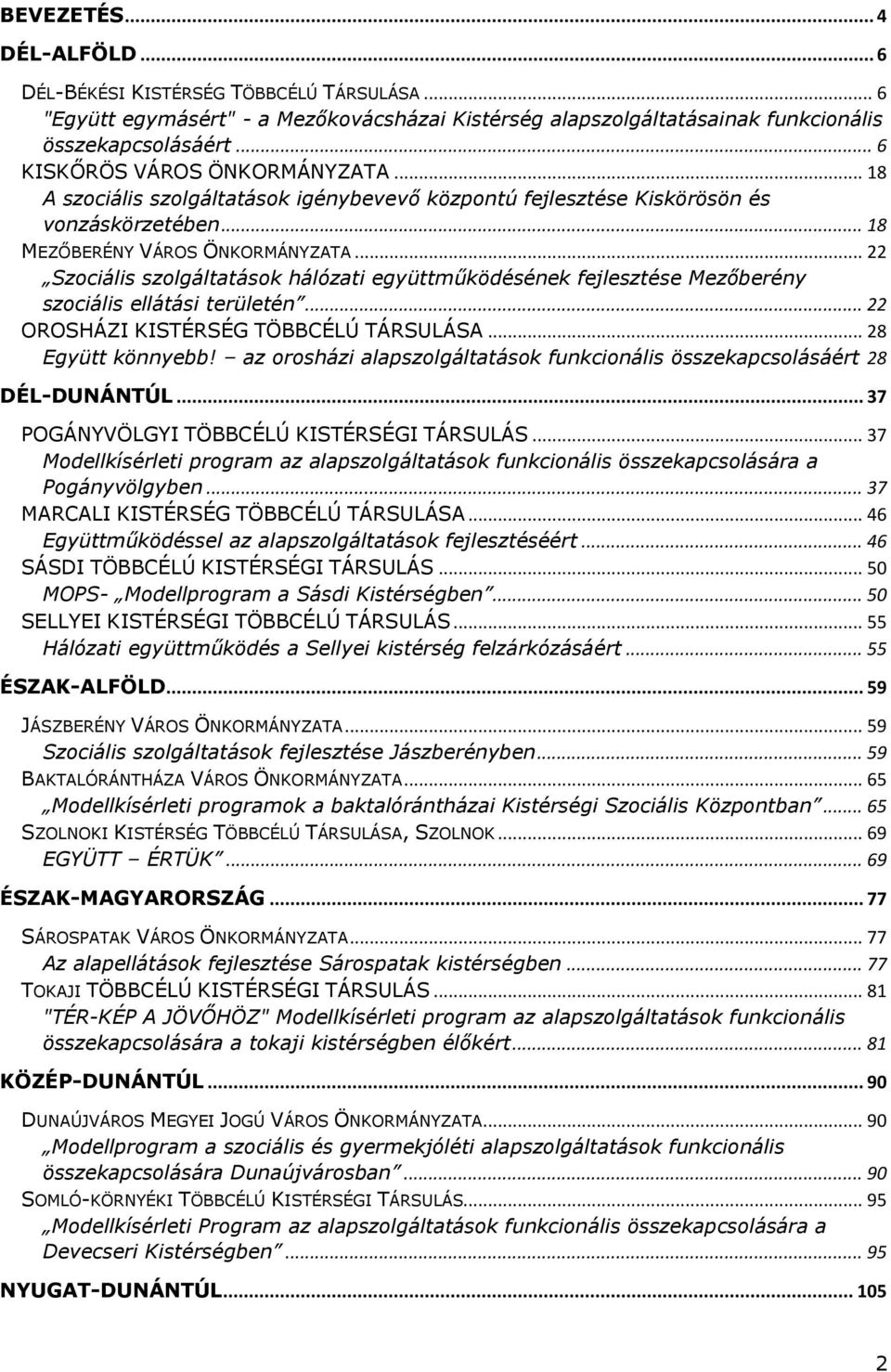 .. 22 Szociális szolgáltatások hálózati együttműködésének fejlesztése Mezőberény szociális ellátási területén... 22 OROSHÁZI KISTÉRSÉG TÖBBCÉLÚ TÁRSULÁSA... 28 Együtt könnyebb!