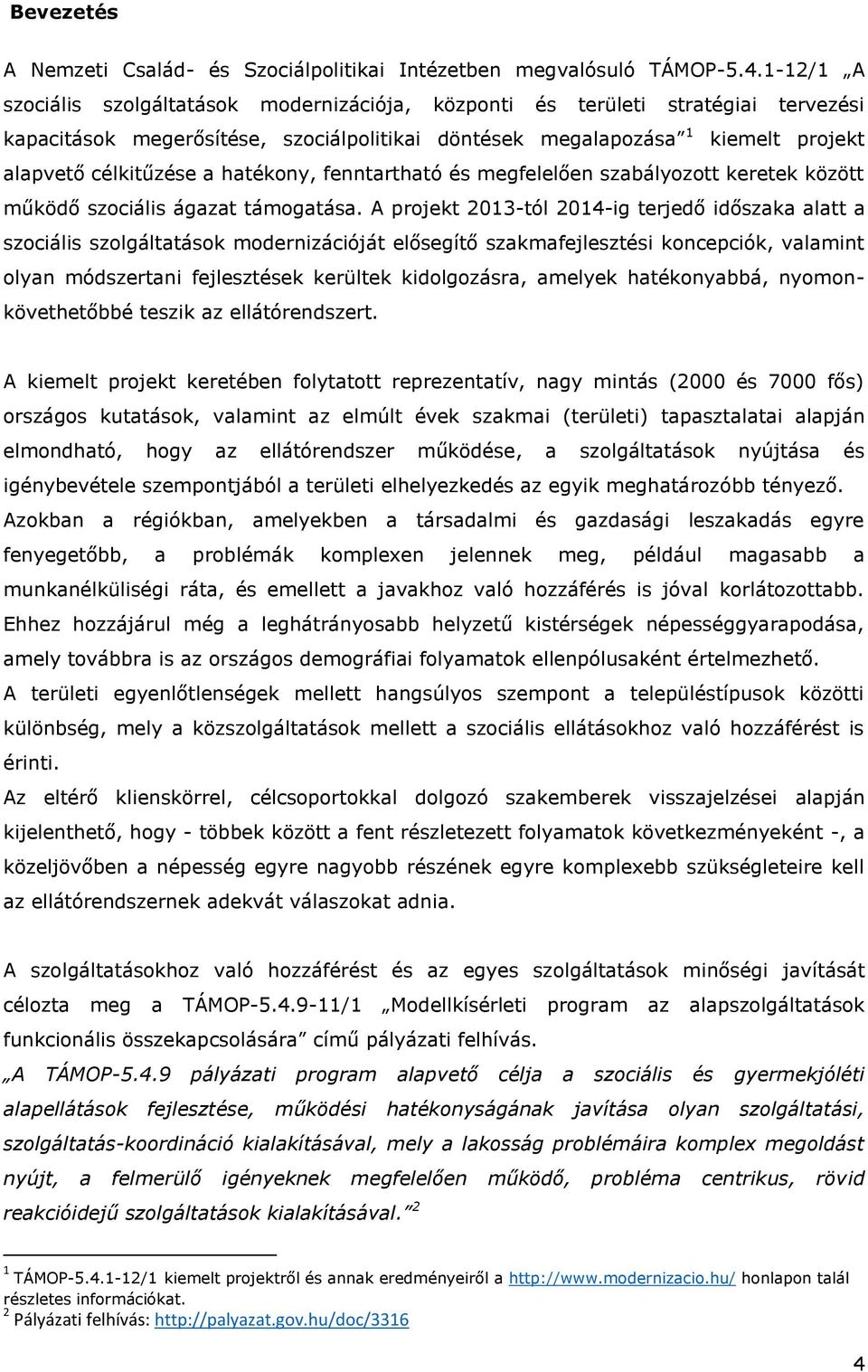 hatékony, fenntartható és megfelelően szabályozott keretek között működő szociális ágazat támogatása.