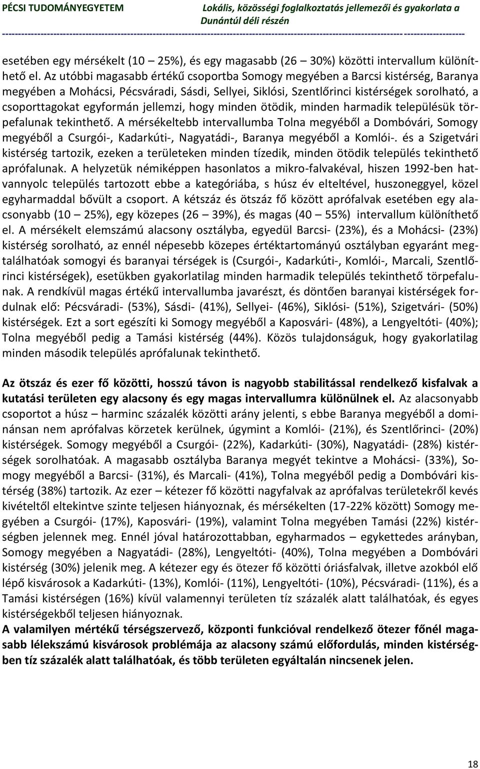 jellemzi, hogy minden ötödik, minden harmadik településük törpefalunak tekinthető.