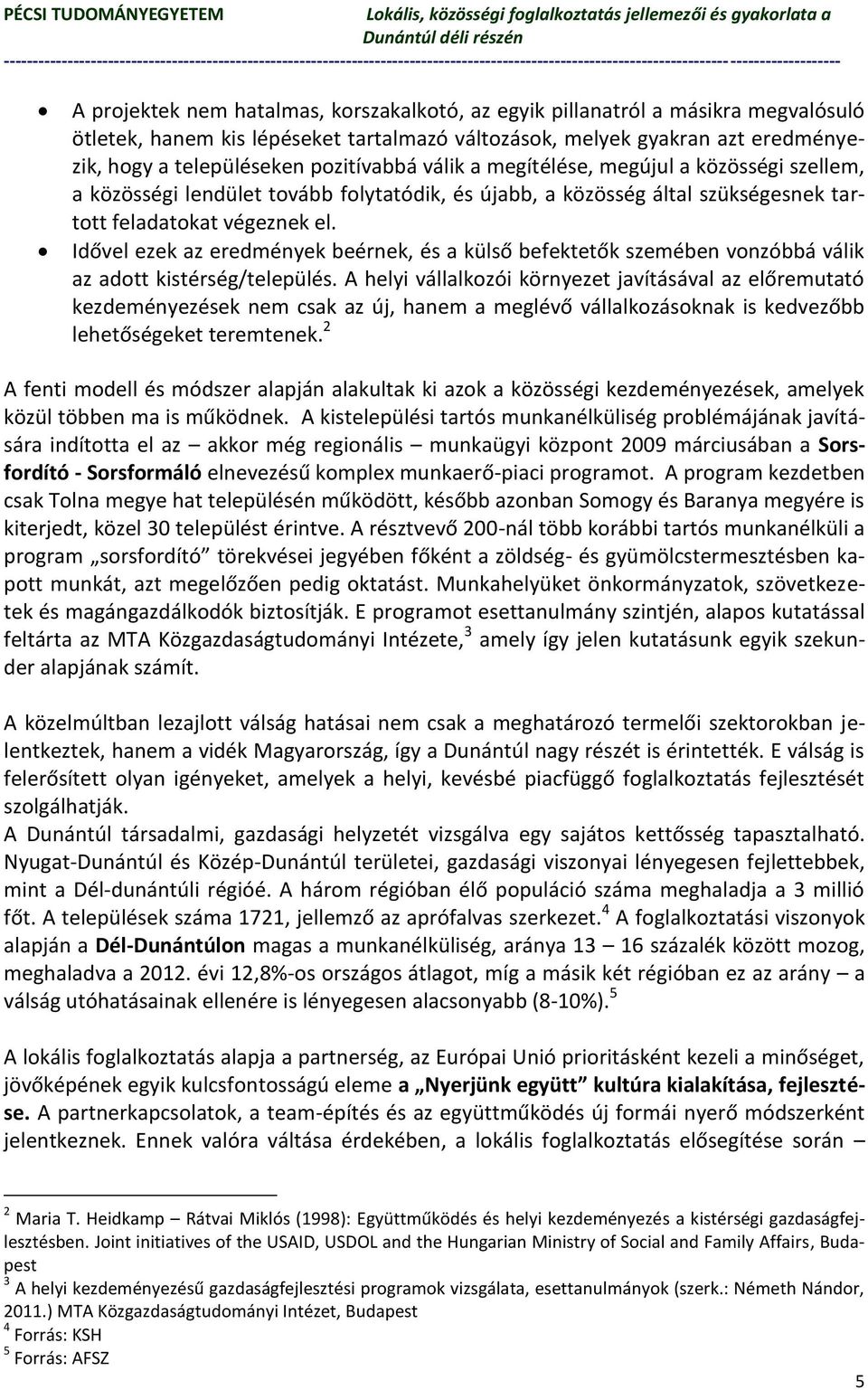 Idővel ezek az eredmények beérnek, és a külső befektetők szemében vonzóbbá válik az adott kistérség/település.