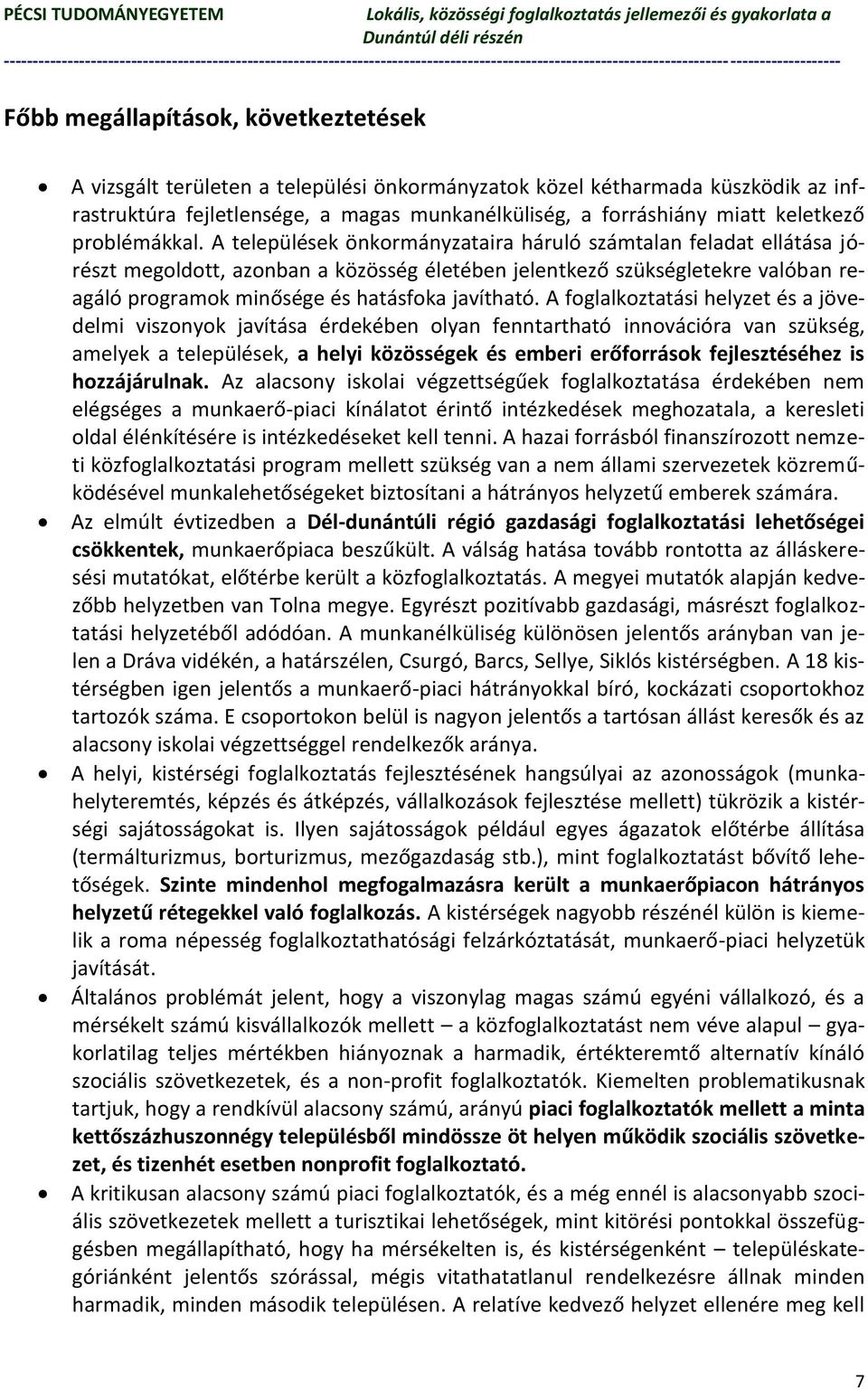 A települések önkormányzataira háruló számtalan feladat ellátása jórészt megoldott, azonban a közösség életében jelentkező szükségletekre valóban reagáló programok minősége és hatásfoka javítható.