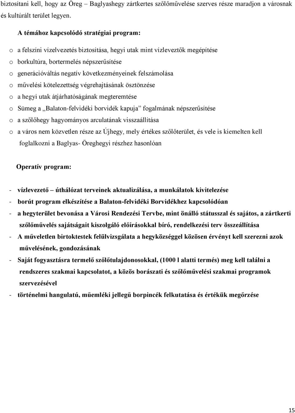 következményeinek felszámolása o művelési kötelezettség végrehajtásának ösztönzése o a hegyi utak átjárhatóságának megteremtése o Sümeg a Balaton-felvidéki borvidék kapuja fogalmának népszerűsítése o