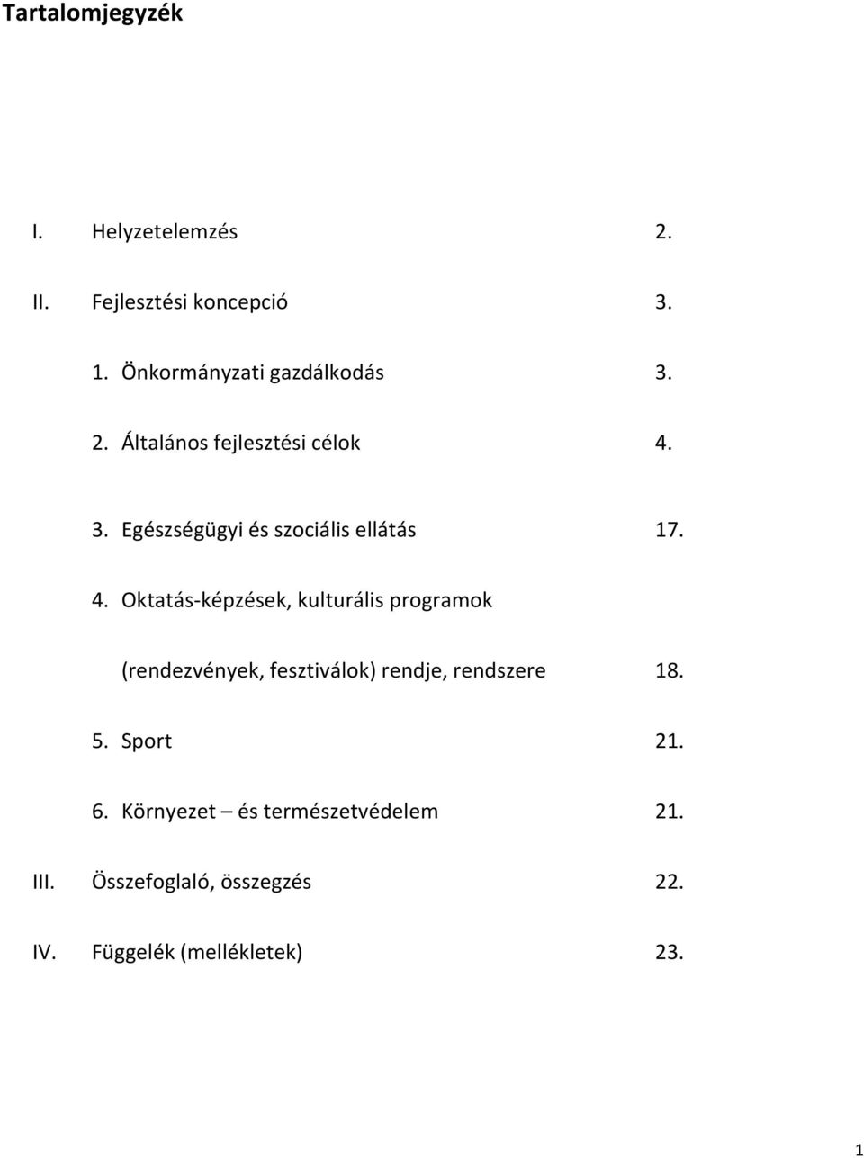 4. Oktatás-képzések, kulturális programok (rendezvények, fesztiválok) rendje, rendszere 18. 5.