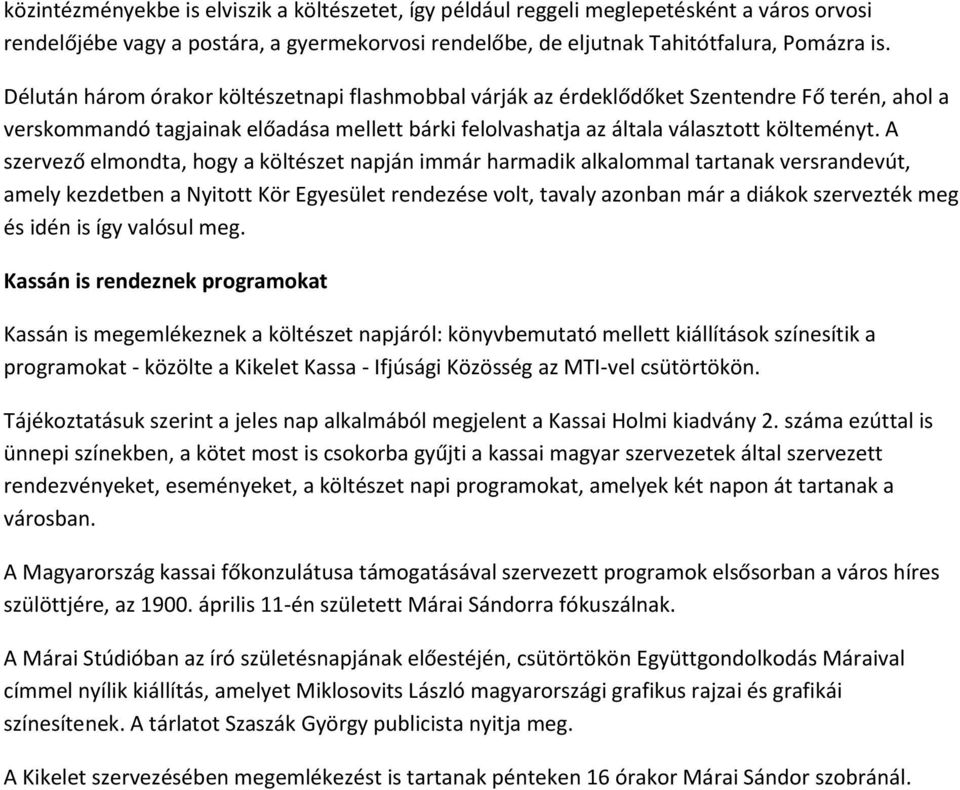 A szervező elmondta, hogy a költészet napján immár harmadik alkalommal tartanak versrandevút, amely kezdetben a Nyitott Kör Egyesület rendezése volt, tavaly azonban már a diákok szervezték meg és