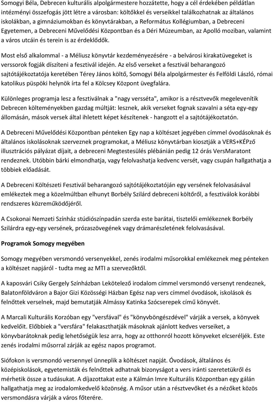 terein is az érdeklődők. Most első alkalommal - a Méliusz könyvtár kezdeményezésére - a belvárosi kirakatüvegeket is verssorok fogják díszíteni a fesztivál idején.