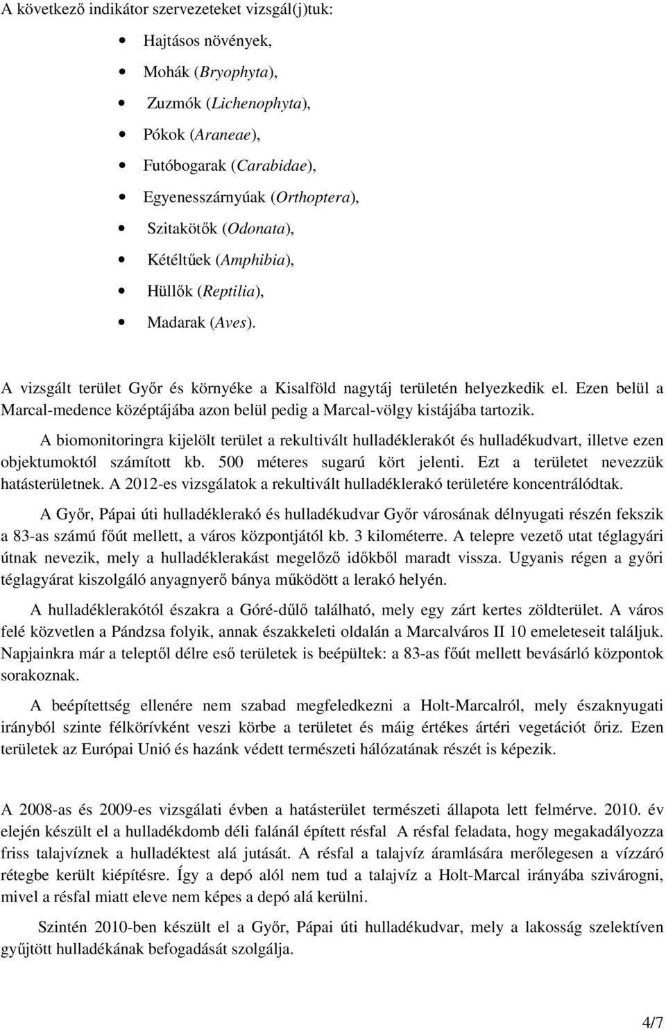 Ezen belül a Marcal-medence középtájába azon belül pedig a Marcal-völgy kistájába tartozik.