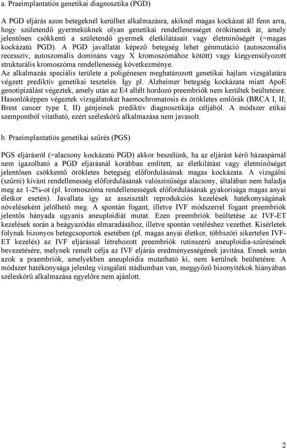 A PGD javallatát képező betegség lehet génmutáció (autoszomális recesszív, autoszomális domináns vagy X kromoszómához kötött) vagy kiegyensúlyozott strukturális kromoszóma rendellenesség