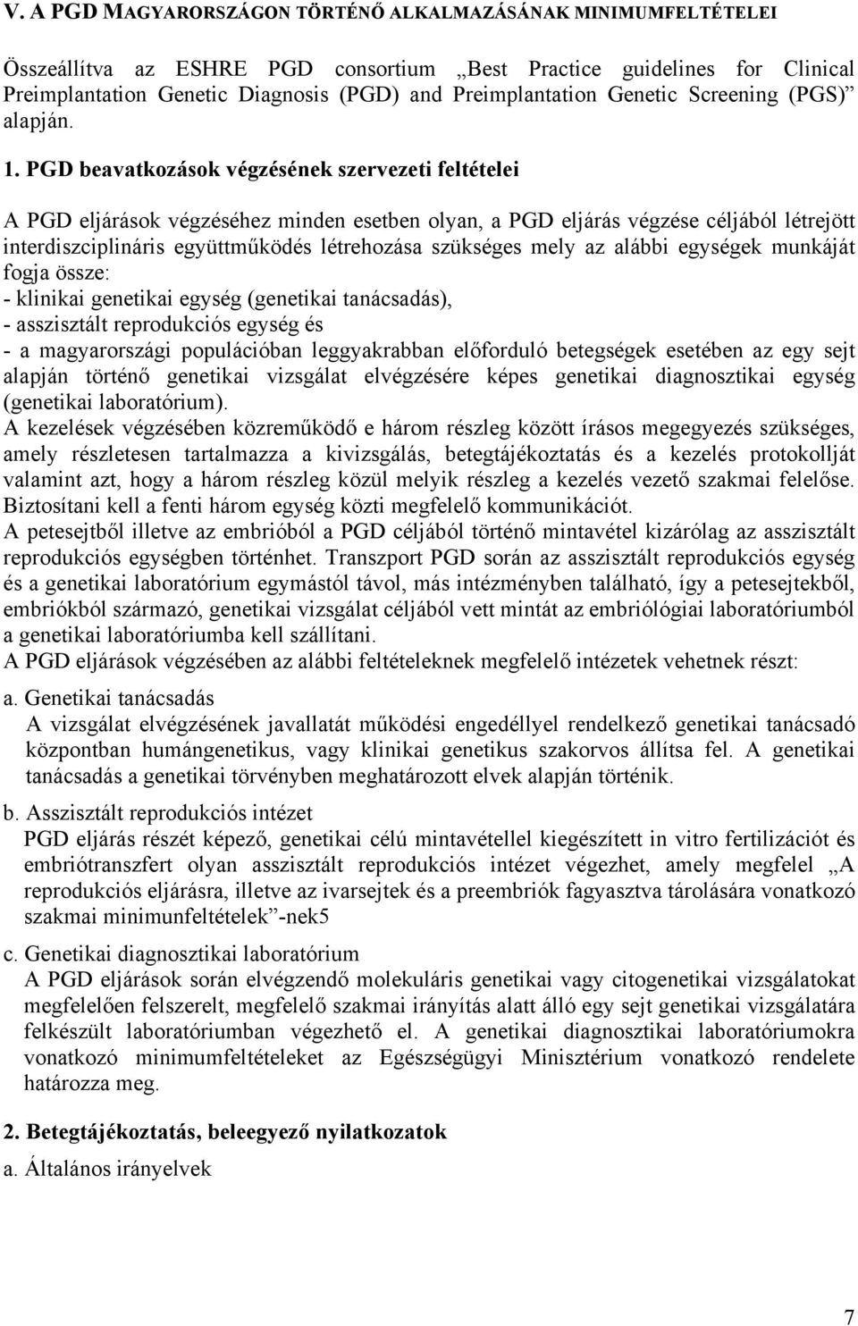 PGD beavatkozások végzésének szervezeti feltételei A PGD eljárások végzéséhez minden esetben olyan, a PGD eljárás végzése céljából létrejött interdiszciplináris együttműködés létrehozása szükséges